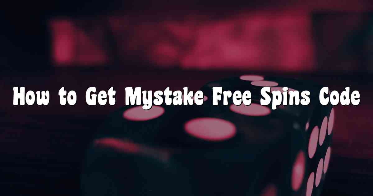 How to Get Mystake Free Spins Code