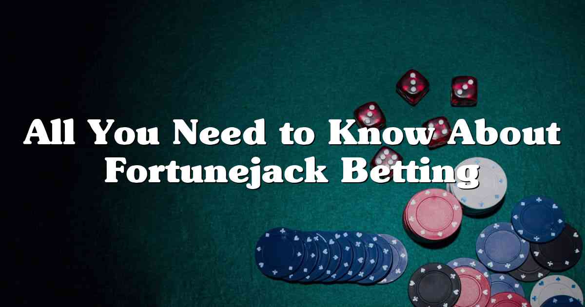All You Need to Know About Fortunejack Betting