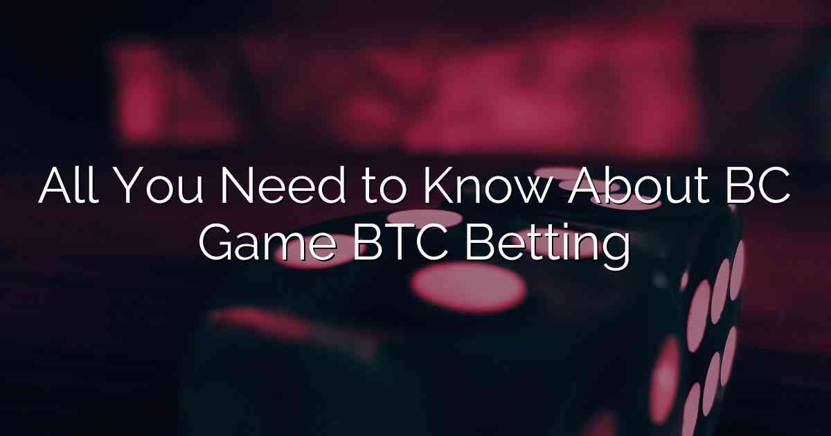 All You Need to Know About BC Game BTC Betting