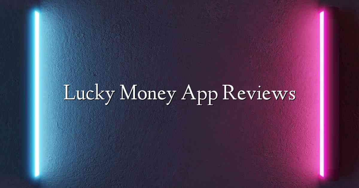 Lucky Money App Reviews