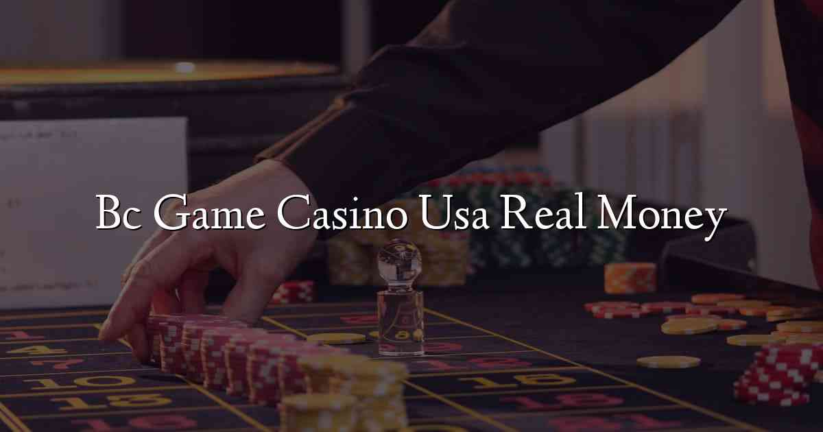 Bc Game Casino Usa Real Money