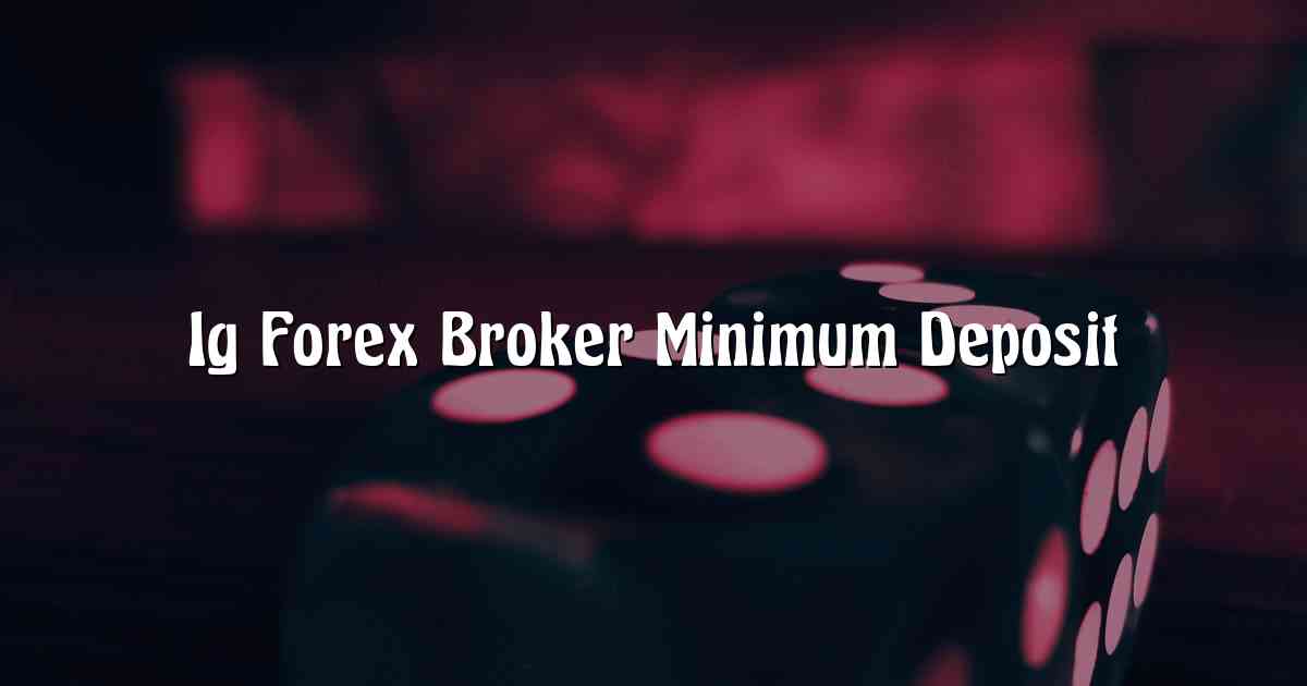Ig Forex Broker Minimum Deposit
