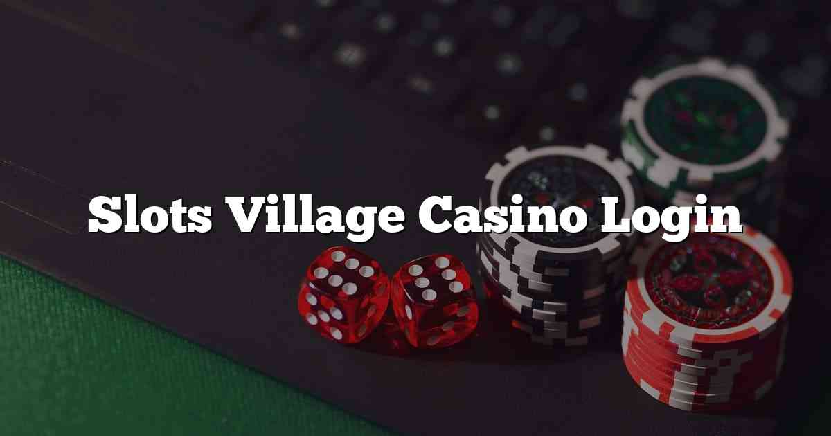 Slots Village Casino Login