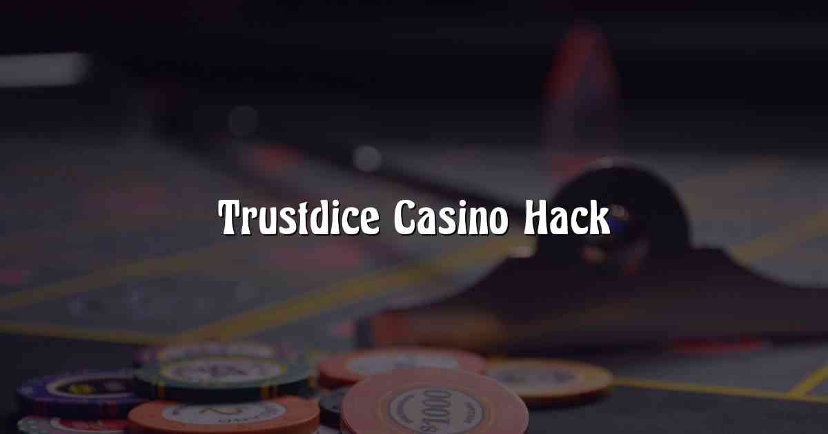 Trustdice Casino Hack