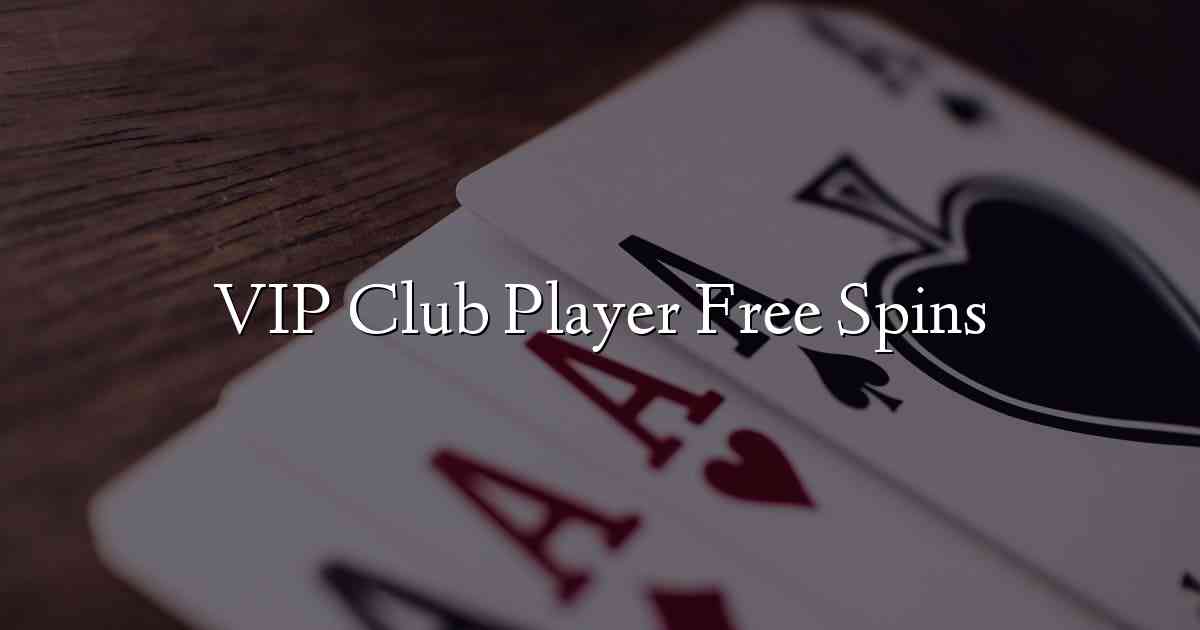 VIP Club Player Free Spins