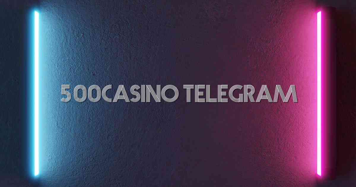 500Casino Telegram